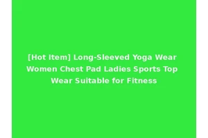 [Hot Item] Long-Sleeved Yoga Wear Women Chest Pad Ladies Sports Top Wear Suitable for Fitness