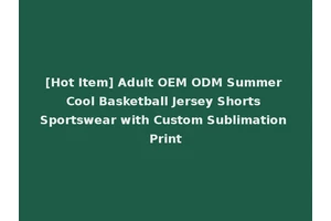 [Hot Item] Adult OEM ODM Summer Cool Basketball Jersey Shorts Sportswear with Custom Sublimation Print