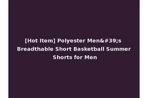 [Hot Item] Polyester Men's Breadthable Short Basketball Summer Shorts for Men