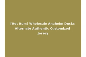 [Hot Item] Wholesale Anaheim Ducks Alternate Authentic Customized Jersey