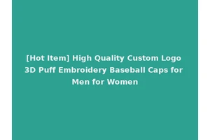 [Hot Item] High Quality Custom Logo 3D Puff Embroidery Baseball Caps for Men for Women