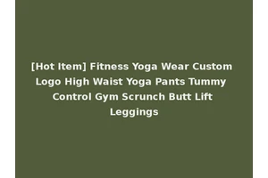 [Hot Item] Fitness Yoga Wear Custom Logo High Waist Yoga Pants Tummy Control Gym Scrunch Butt Lift Leggings