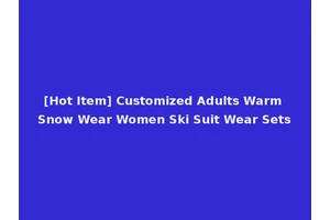 [Hot Item] Customized Adults Warm Snow Wear Women Ski Suit Wear Sets