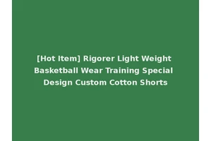 [Hot Item] Rigorer Light Weight Basketball Wear Training Special Design Custom Cotton Shorts