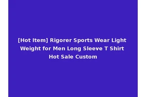 [Hot Item] Rigorer Sports Wear Light Weight for Men Long Sleeve T Shirt Hot Sale Custom