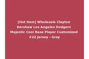 [Hot Item] Wholesale Clayton Kershaw Los Angeles Dodgers Majestic Cool Base Player Customized #22 Jersey - Gray