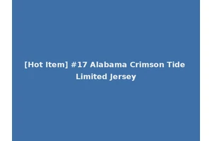 [Hot Item] #17 Alabama Crimson Tide Limited Jersey