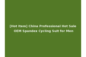 [Hot Item] China Professional Hot Sale OEM Spandex Cycling Suit for Men