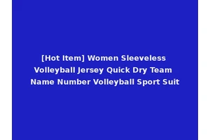 [Hot Item] Women Sleeveless Volleyball Jersey Quick Dry Team Name Number Volleyball Sport Suit