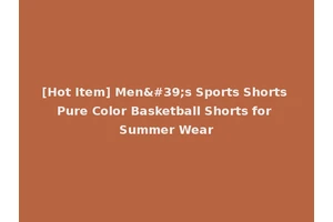 [Hot Item] Men's Sports Shorts Pure Color Basketball Shorts for Summer Wear