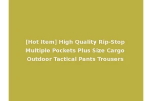 [Hot Item] High Quality Rip-Stop Multiple Pockets Plus Size Cargo Outdoor Tactical Pants Trousers
