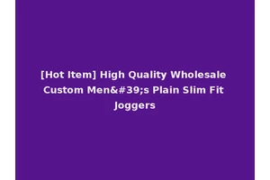 [Hot Item] High Quality Wholesale Custom Men's Plain Slim Fit Joggers