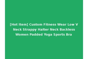 [Hot Item] Custom Fitness Wear Low V Neck Strappy Halter Neck Backless Women Padded Yoga Sports Bra