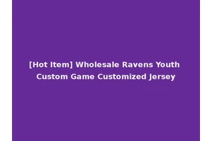[Hot Item] Wholesale Ravens Youth Custom Game Customized Jersey