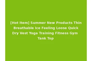 [Hot Item] Summer New Products Thin Breathable Ice Feeling Loose Quick Dry Vest Yoga Training Fitness Gym Tank Top