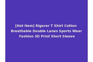[Hot Item] Rigorer T Shirt Cotton Breathable Double Lanes Sports Wear Fashion 3D Print Short Sleeve