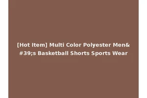[Hot Item] Multi Color Polyester Men's Basketball Shorts Sports Wear