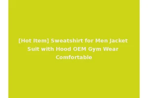 [Hot Item] Sweatshirt for Men Jacket Suit with Hood OEM Gym Wear Comfortable