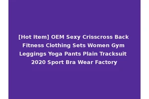 [Hot Item] OEM Sexy Crisscross Back Fitness Clothing Sets Women Gym Leggings Yoga Pants Plain Tracksuit 2020 Sport Bra Wear Factory