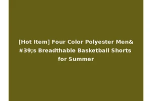 [Hot Item] Four Color Polyester Men's Breadthable Basketball Shorts for Summer