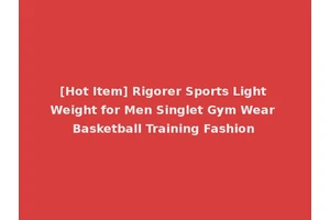 [Hot Item] Rigorer Sports Light Weight for Men Singlet Gym Wear Basketball Training Fashion