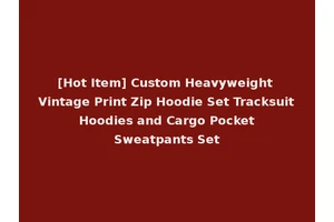 [Hot Item] Custom Heavyweight Vintage Print Zip Hoodie Set Tracksuit Hoodies and Cargo Pocket Sweatpants Set