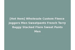 [Hot Item] Wholesale Custom Fleece Joggers Men Sweatpants French Terry Baggy Stacked Flare Sweat Pants Men