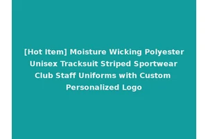 [Hot Item] Moisture Wicking Polyester Unisex Tracksuit Striped Sportwear Club Staff Uniforms with Custom Personalized Logo