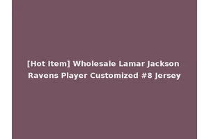 [Hot Item] Wholesale Lamar Jackson Ravens Player Customized #8 Jersey