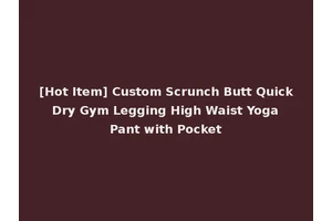 [Hot Item] Custom Scrunch Butt Quick Dry Gym Legging High Waist Yoga Pant with Pocket