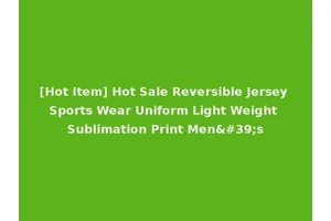 [Hot Item] Hot Sale Reversible Jersey Sports Wear Uniform Light Weight Sublimation Print Men's