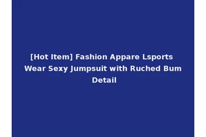 [Hot Item] Fashion Appare Lsports Wear Sexy Jumpsuit with Ruched Bum Detail