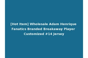 [Hot Item] Wholesale Adam Henrique Fanatics Branded Breakaway Player Customized #14 Jersey