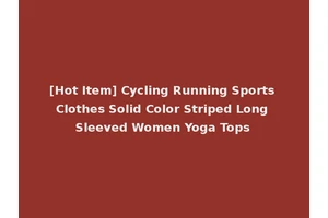 [Hot Item] Cycling Running Sports Clothes Solid Color Striped Long Sleeved Women Yoga Tops