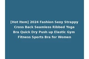 [Hot Item] 2024 Fashion Sexy Strappy Cross Back Seamless Ribbed Yoga Bra Quick Dry Push up Elastic Gym Fitness Sports Bra for Women
