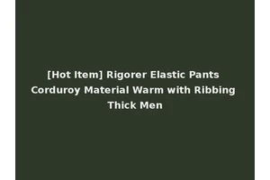 [Hot Item] Rigorer Elastic Pants Corduroy Material Warm with Ribbing Thick Men