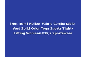 [Hot Item] Hollow Fabric Comfortable Vest Solid Color Yoga Sports Tight-Fitting Women's Sportswear