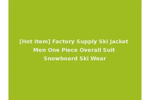 [Hot Item] Factory Supply Ski Jacket Men One Piece Overall Suit Snowboard Ski Wear