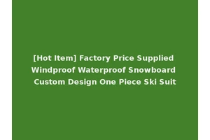 [Hot Item] Factory Price Supplied Windproof Waterproof Snowboard Custom Design One Piece Ski Suit