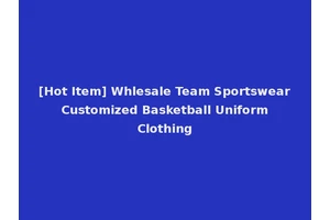 [Hot Item] Whlesale Team Sportswear Customized Basketball Uniform Clothing