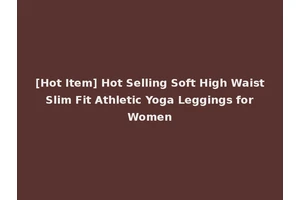 [Hot Item] Hot Selling Soft High Waist Slim Fit Athletic Yoga Leggings for Women