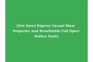 [Hot Item] Rigorer Casual Wear Polyester and Breathable Full Open-Button Pants