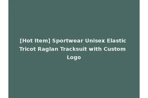 [Hot Item] Sportwear Unisex Elastic Tricot Raglan Tracksuit with Custom Logo