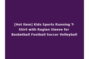 [Hot Item] Kids Sports Running T-Shirt with Raglan Sleeve for Basketball Football Soccer Volleyball