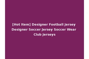 [Hot Item] Designer Football Jersey Designer Soccer Jersey Soccer Wear Club Jerseys