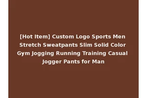 [Hot Item] Custom Logo Sports Men Stretch Sweatpants Slim Solid Color Gym Jogging Running Training Casual Jogger Pants for Man