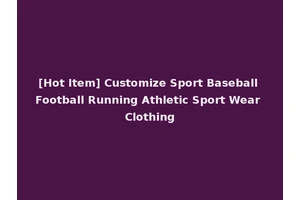 [Hot Item] Customize Sport Baseball Football Running Athletic Sport Wear Clothing