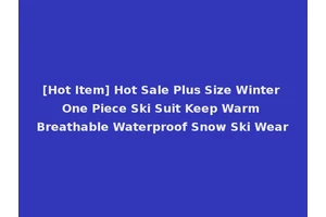 [Hot Item] Hot Sale Plus Size Winter One Piece Ski Suit Keep Warm Breathable Waterproof Snow Ski Wear