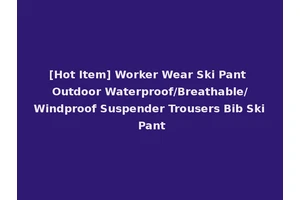 [Hot Item] Worker Wear Ski Pant Outdoor Waterproof/Breathable/Windproof Suspender Trousers Bib Ski Pant