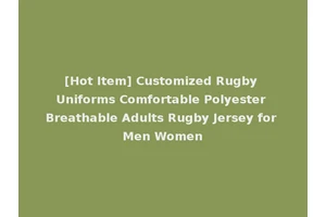 [Hot Item] Customized Rugby Uniforms Comfortable Polyester Breathable Adults Rugby Jersey for Men Women